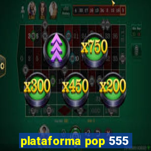 plataforma pop 555